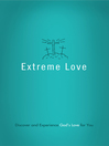 Extreme Love (eBook): Discover and Experience God's Love for You